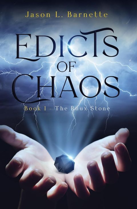 Cover of Edicts of Chaos, Book 1: The Ruux Stone by Jason L. Barnette, showing two hands holding a glowing dark stone beneath lightning
